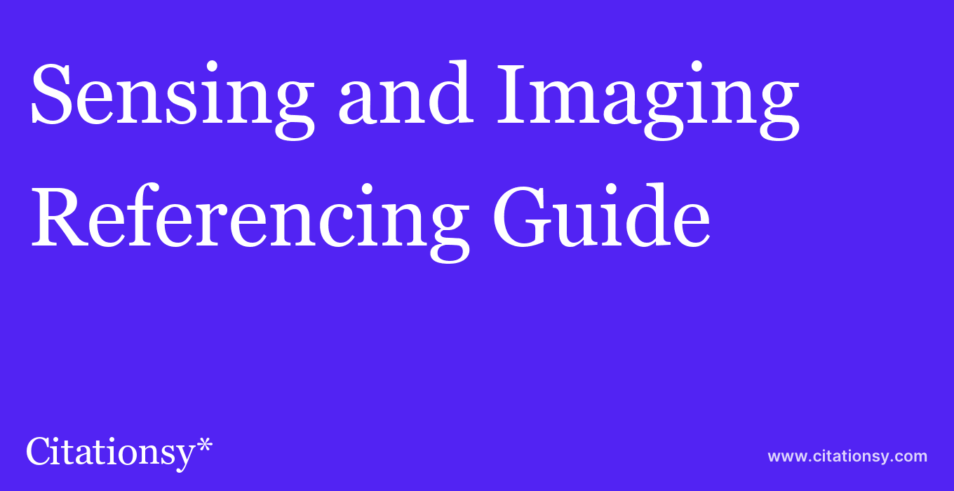cite Sensing and Imaging  — Referencing Guide